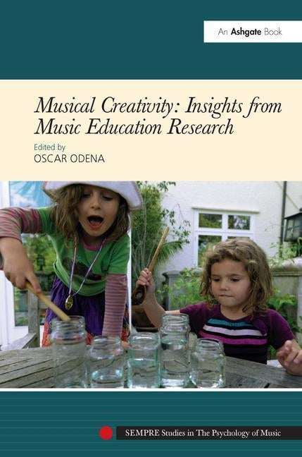 Musical Creativity: Insights from Music Education Research by Odena, Oscar