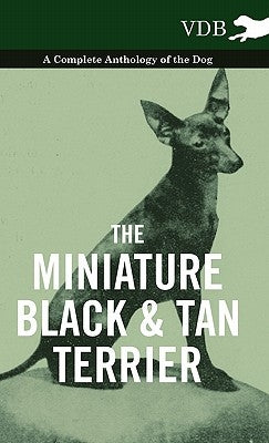 The Miniature Black and Tan Terrier - A Complete Anthology of the Dog by Various