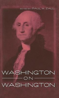 Washington on Washington by Zall, Paul M.