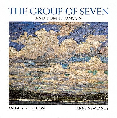 The Group of Seven and Tom Thomson: An Introduction by Newlands, Anne