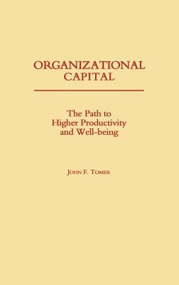 Organizational Capital: The Path to Higher Productivity and Well-Being by Tomer, John