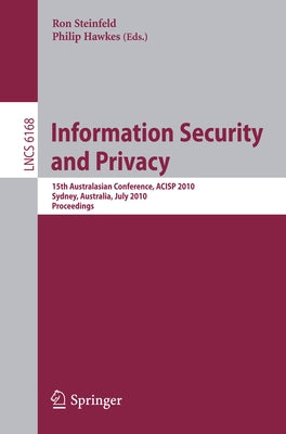 Information Security and Privacy: 15th Australasian Conference, Acisp 2010, Sydney, Australia, July 5-7, 2010, Proceedings by Steinfeld, Ron