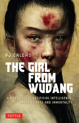 The Girl from Wudang: A Novel about Artificial Intelligence, Martial Arts and Immortality by Caldas, Pj