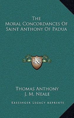 The Moral Concordances Of Saint Anthony Of Padua by Anthony, Thomas