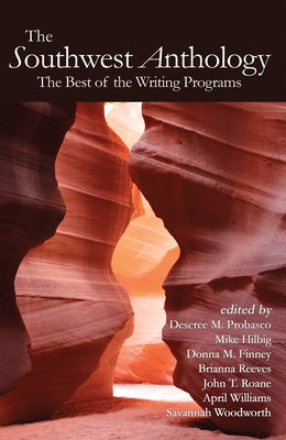 The Southwest Anthology: The Best of the Writing Programs by Probasco, Deseree