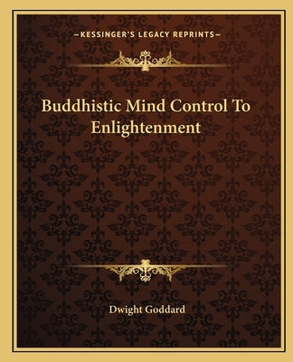 Buddhistic Mind Control To Enlightenment by Goddard, Dwight