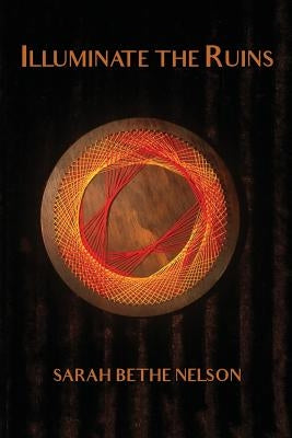 Illuminate the Ruins by Nelson, Sarah Bethe