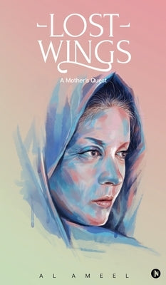 Lost Wings: A Mother's Quest by Al Ameel