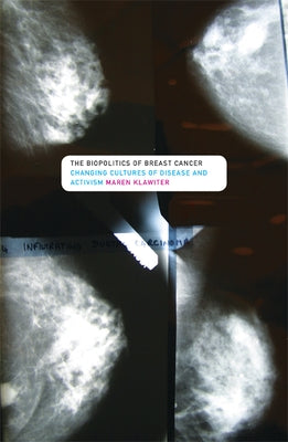 The Biopolitics of Breast Cancer: Changing Cultures of Disease and Activism by Klawiter, Maren