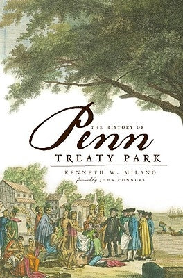 The History of Penn Treaty Park by Milano, Kenneth W.