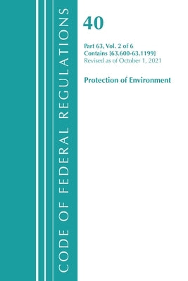 Code of Federal Regulations, Title 40 Protection of the Environment 63.600-63.1199, Revised as of July 1, 2021 by Office of the Federal Register (U S )