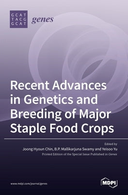 Recent Advances in Genetics and Breeding of Major Staple Food Crops by Hyoun Chin, Joong