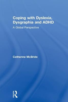Coping with Dyslexia, Dysgraphia and ADHD: A Global Perspective by McBride, Catherine