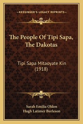 The People Of Tipi Sapa, The Dakotas: Tipi Sapa Mitaoyate Kin (1918) by Olden, Sarah Emilia