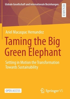 Taming the Big Green Elephant: Setting in Motion the Transformation Towards Sustainability by Hernández, Ariel Macaspac