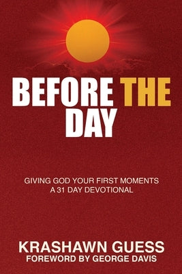 Before The Day: Giving God Your First Moments (A 31 Day Devotional) by Guess, Krashawn