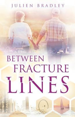 Between Fracture Lines by Bradley, Julien