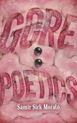 Gore Poetics by Morató, Samir Sirk