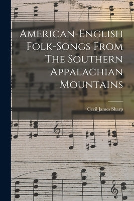 American-english Folk-songs From The Southern Appalachian Mountains by Sharp, Cecil James