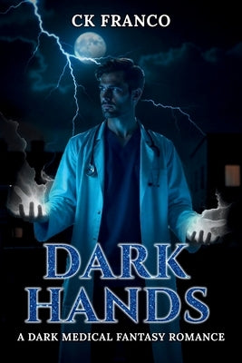 Dark Hands: A Dark Medical Fantasy Romance by Franco, Ck
