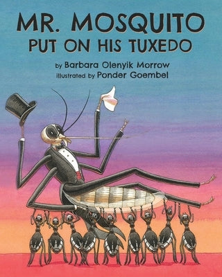 Mr. Mosquito Put on His Tuxedo by Morrow, Barbara Olenyik