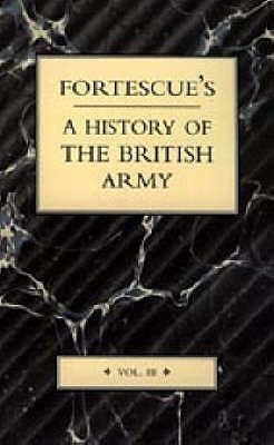 Fortescue's History of the British Army: Volume III by J. W. Fortescue, The