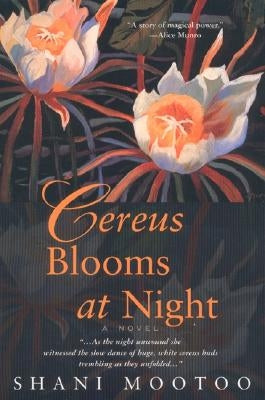 Cereus Blooms at Night by Mootoo, Shani