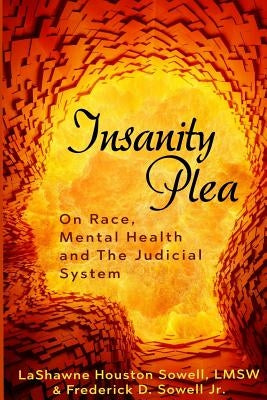 Insanity Plea: On Race, Mental Health, and the Judicial System by Sowell, Frederick D.
