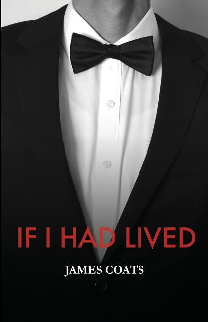 If I Had Lived by Coats, James E.
