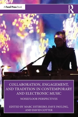 Collaboration, Engagement, and Tradition in Contemporary and Electronic Music: NoiseFloor Perspectives by Estibeiro, Marc