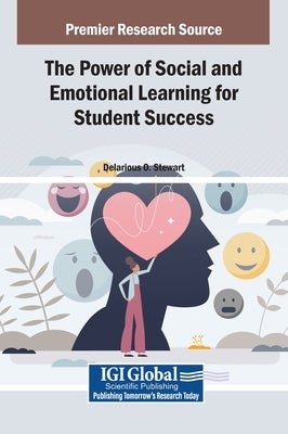 The Power of Social and Emotional Learning for Student Success by Stewart, Delarious O.
