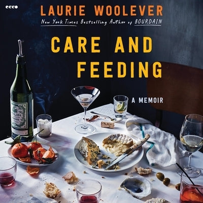 Care and Feeding: A Memoir by Woolever, Laurie