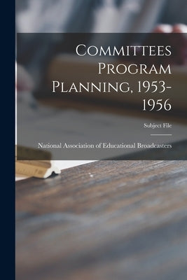 Committees Program Planning, 1953-1956 by National Association of Educational B