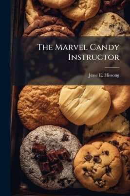 The Marvel Candy Instructor by Hissong, Jesse E.