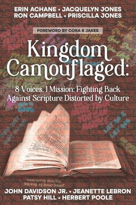 Kingdom Camouflaged: 8 Voices, 1 Mission: Fighting Back Aganist Scripture Distorted by Culture by Jakes, Cora B.