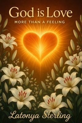 God Is Love: More Than A Feeling by Sterling, Latonya Lsimmons