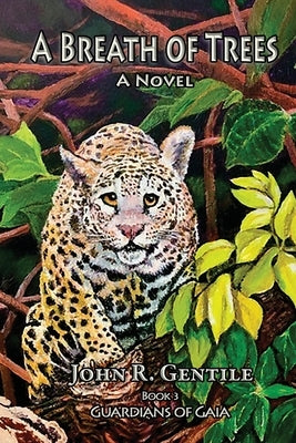 A Breath of Trees: Book III The Guardians of Gaia by Gentile, John R.