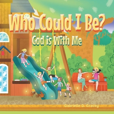 Who Could I Be? God Is with Me by Gracey, Gabrielle G.