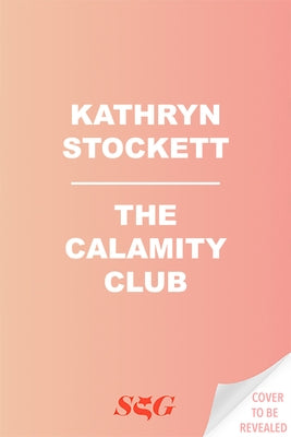 The Calamity Club by Stockett, Kathryn