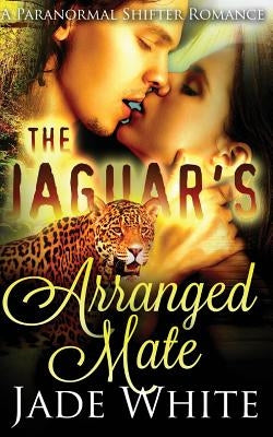 The Jaguar's Arranged Mate by White, Jade