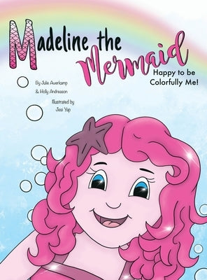 Madeline the Mermaid - Happy to be Colorfully Me! by Andreason, Holly