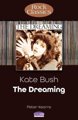 Kate Bush - The Dreaming: Rock Classics by Kearns, Peter