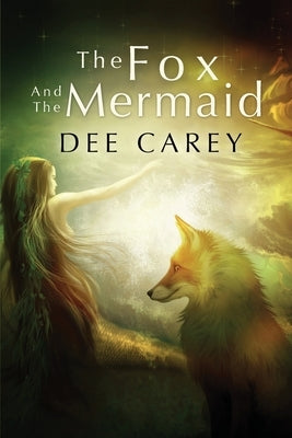 The Fox and the Mermaid by Carey, Dee