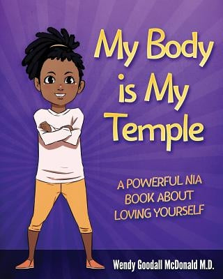 My Body is My Temple: A Powerful Nia Book About Loving Yourself by McDonald, Wendy Goodall