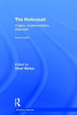 The Holocaust: Origins, Implementation, Aftermath by Bartov, Omer