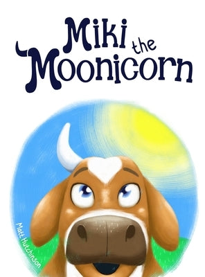 Miki the Moonicorn by Hutchinson, Matthew
