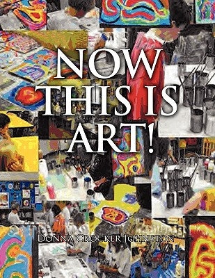Now This Is Art! by Johnston, Donna Crocker