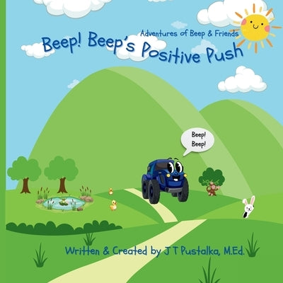 Beep! Beep's Positive Push: Adventures of Beep & Friends by Pustalka, J. T.