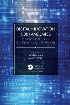 Digital Innovation for Pandemics: Concepts, Challenges, Constraints, and Opportunities by Kaur, Jasleen