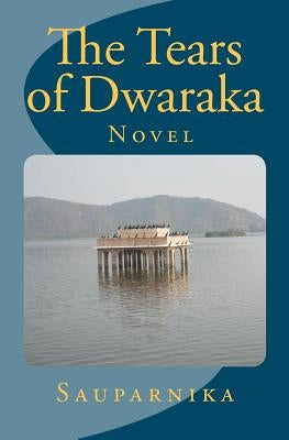The Tears of Dwaraka by Sauparnika